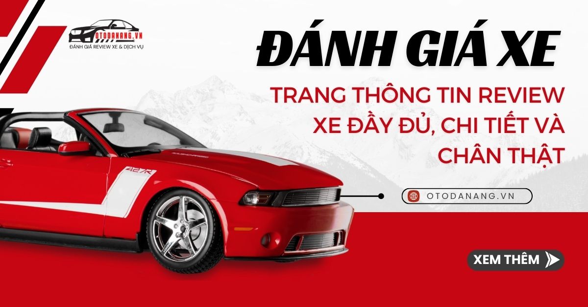 Đánh giá Xe Oto – Trang thông tin review xe đầy đủ, chi tiết và chân thật